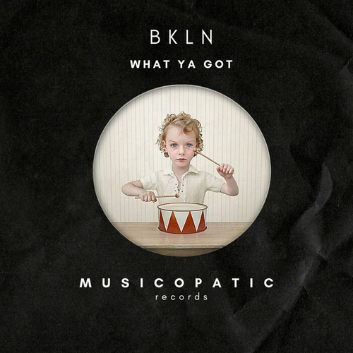 BKLN - What Ya Got [MUS0020]